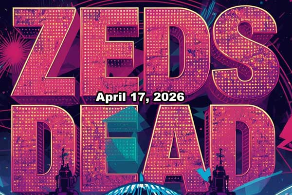 Zeds Dead April 17, 2026